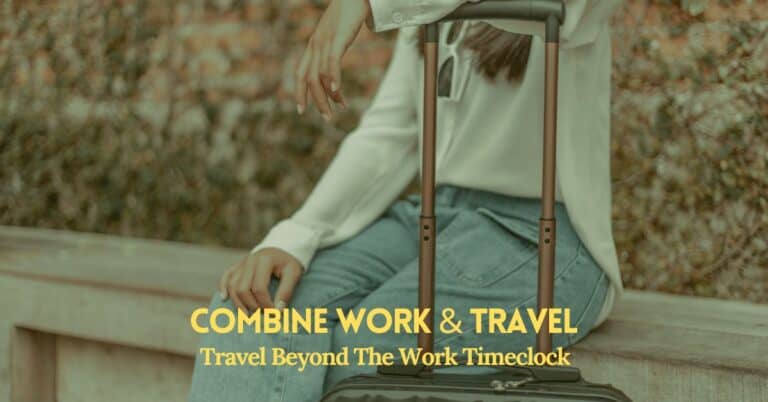 Combine Work and Travel – Travel Beyond the Work Timeclock