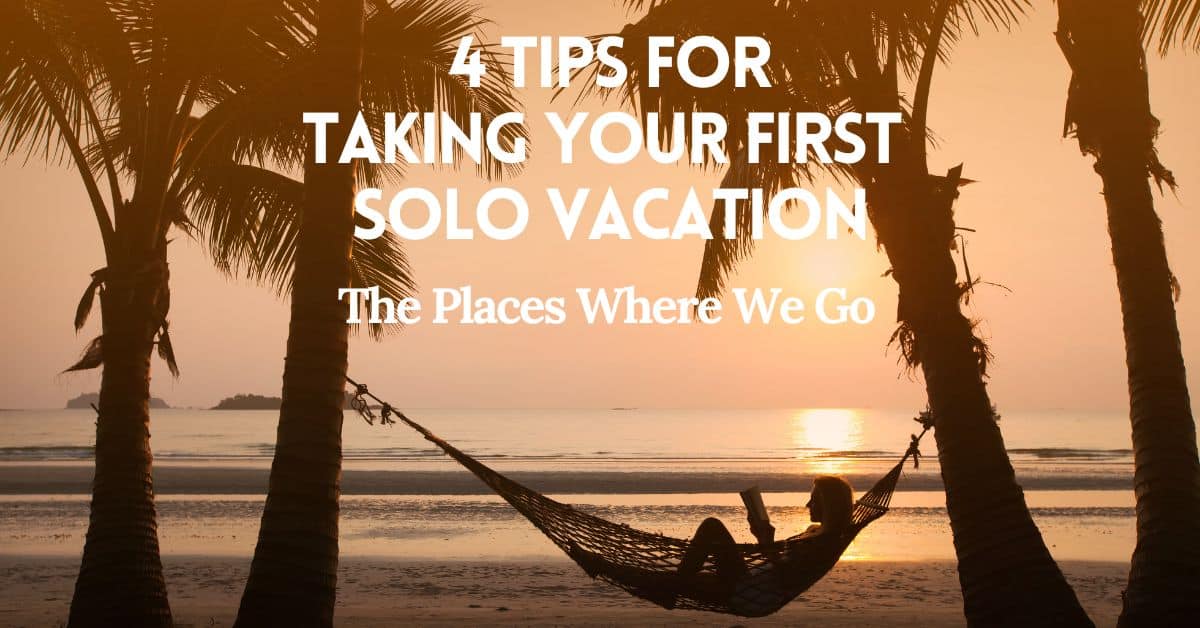 Cover for blog post - 4 tips for taking your first solo vacation