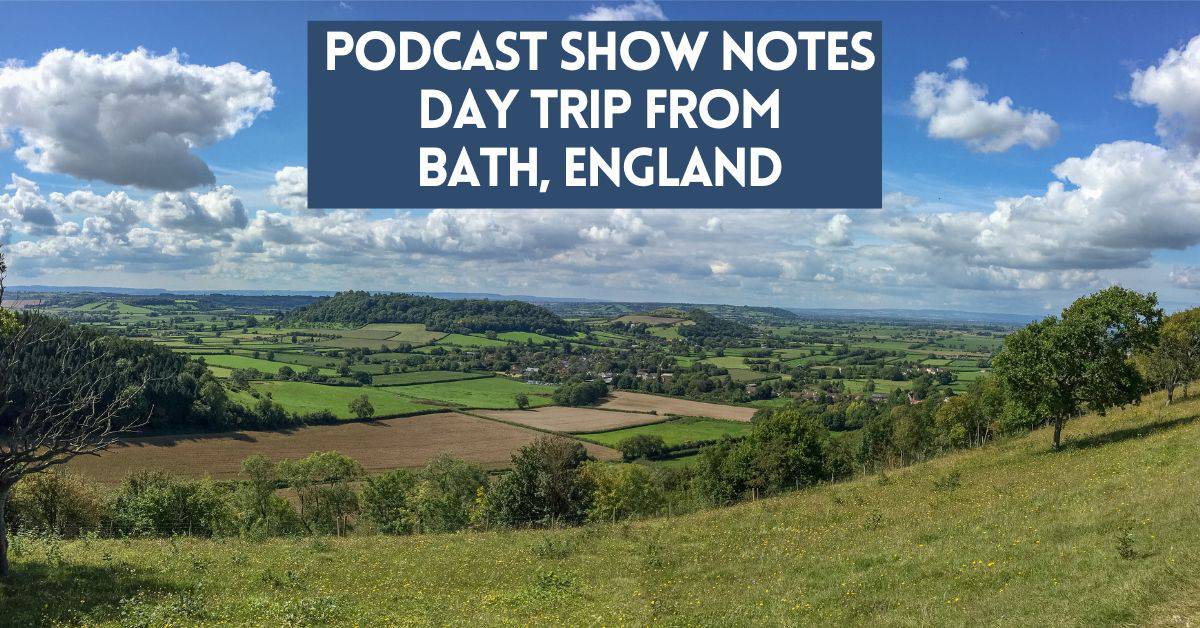 Podcast Show Notes post cover for Day Trip from Bath England Podcast