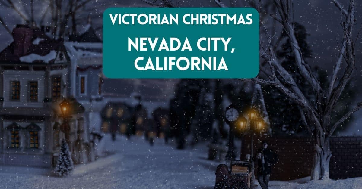 Nevada City Victorian Christmas A Festive Guide for a Top California