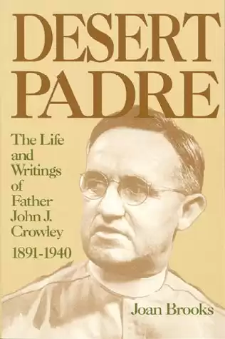 Desert Padre: The Life and Writings of Father John J. Crowley