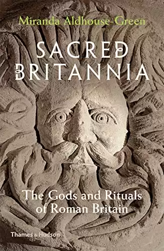 Sacred Britannia: The Gods and Rituals of Roman Britain