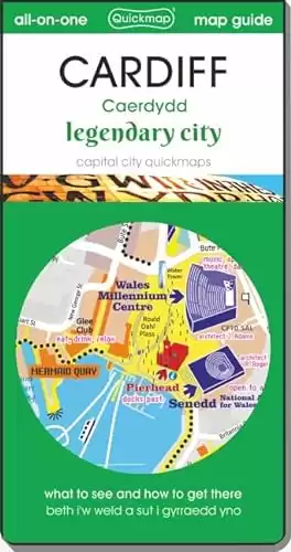 Cardiff : legendary city: map guide of what to see and how to get there 2019 (Capital City Quickmaps)