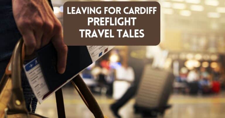 Leaving For Cardiff – Preflight Travel Tales