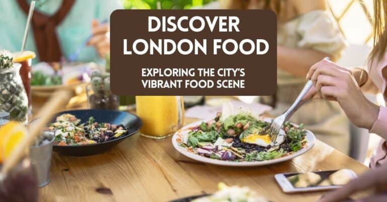 Discover London Food – Exploring the City’s Vibrant Food Scene