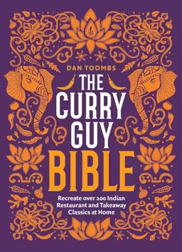 The Curry Guy Bible: Recreate Over 200 Indian Restaurant and Takeaway Classics at Home