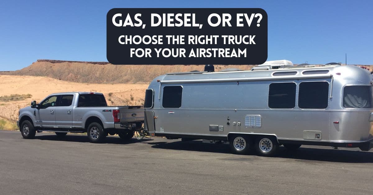 Choosing the right truck for your Airstream - Gas, Diesel, or EV - blog post cover image