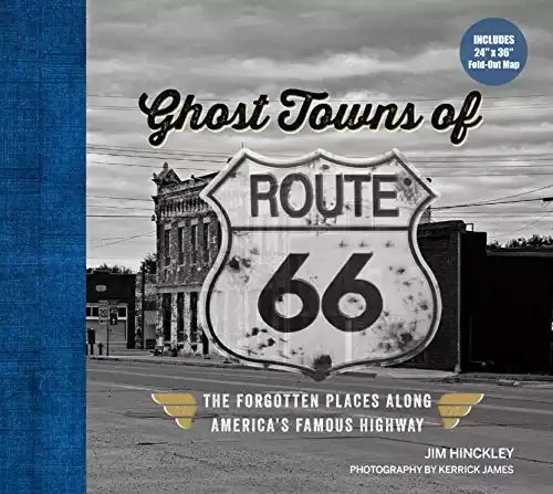 Ghost Towns of Route 66: The Forgotten Places Along America s Famous Highway - Includes 24in x 36in Fold-out Map