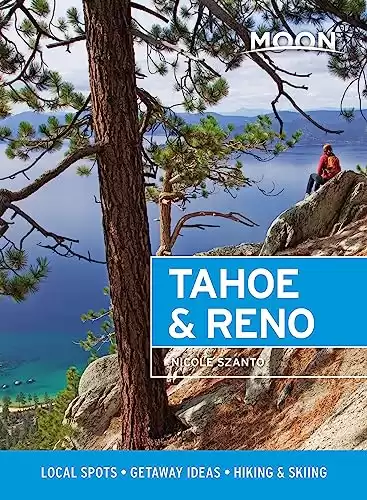 Moon Tahoe & Reno: Local Spots, Getaway Ideas, Hiking & Skiing (Travel Guide)