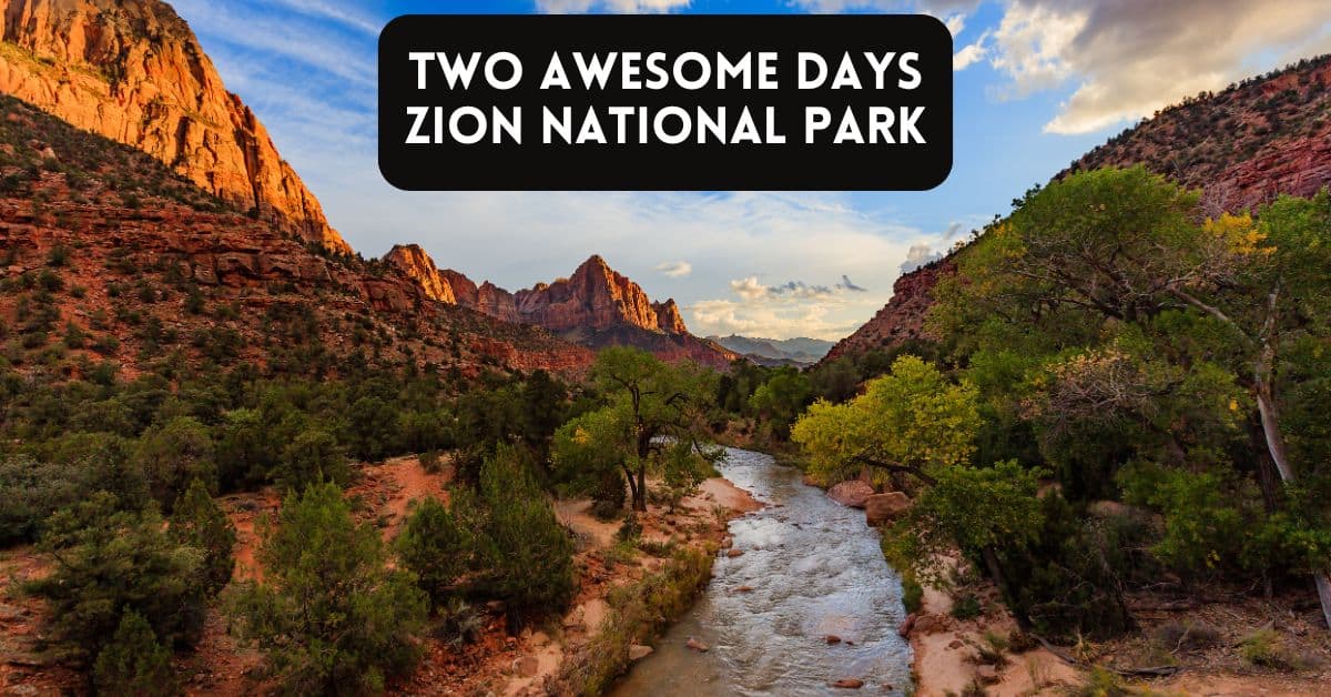 Blog post cover image for article about spending 2 days in Zion National Park - with a landscape scene of Zion National Park and river