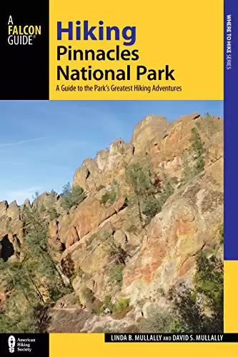 Hiking Pinnacles National Park: A Guide to the Park's Greatest Hiking Adventures (Regional Hiking Series)