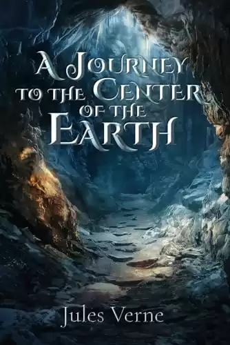 A Journey to the Center of the Earth (Illustrated): The Classic Edition with Original Illustrations