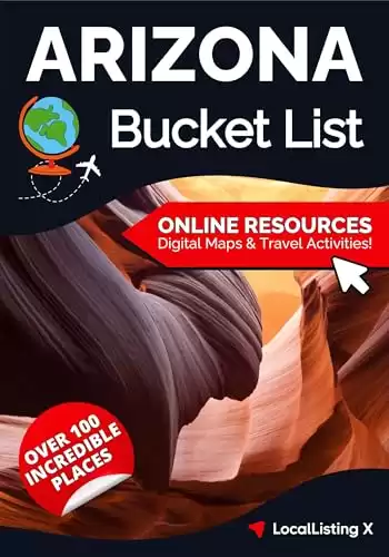 Arizona Bucket List Adventure Guide: 120 Hidden Gems and Iconic Destinations to Discover Stunning Landscapes, and Offbeat Trails (Paired with Digital Access to Interactive Maps)