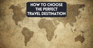 Cover image for blog post article about how to choose the perfect travel destination