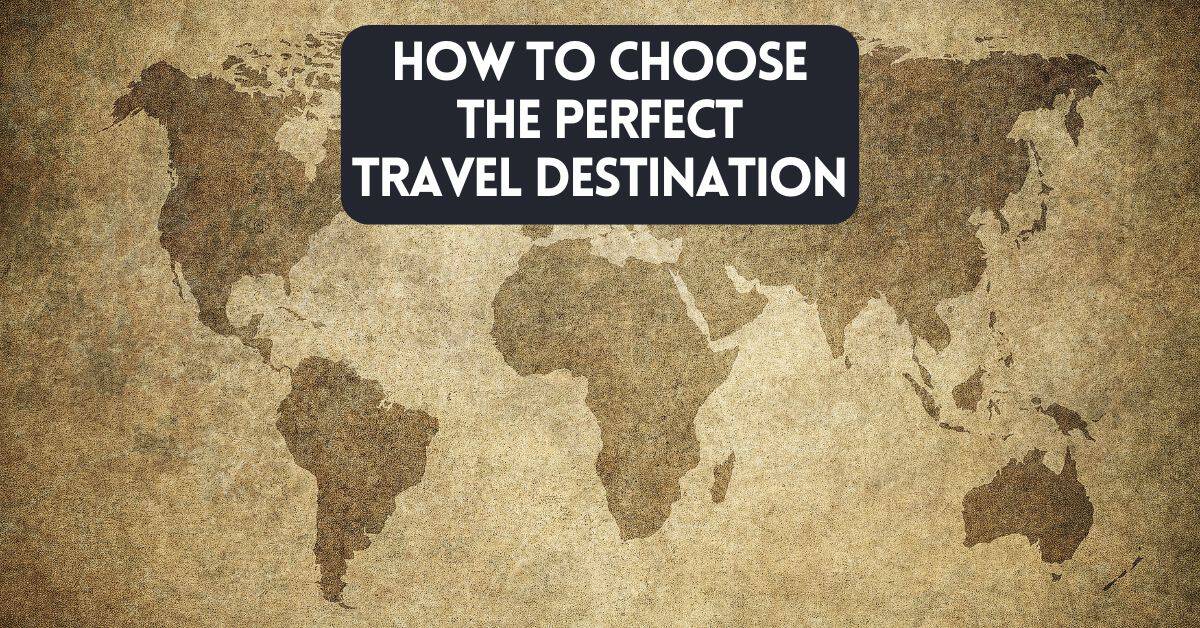 Cover image for blog post article about how to choose the perfect travel destination