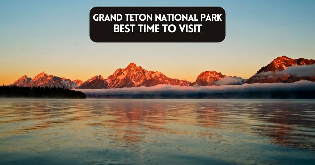 Cover iomage for blog post article about best time to visit Grand Teton National Park