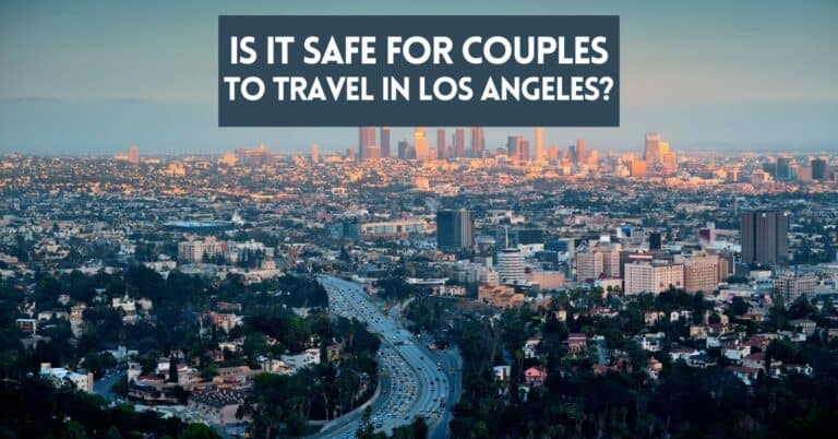 Cover image for an article about if it is safe for couples to travel in Los Angeles