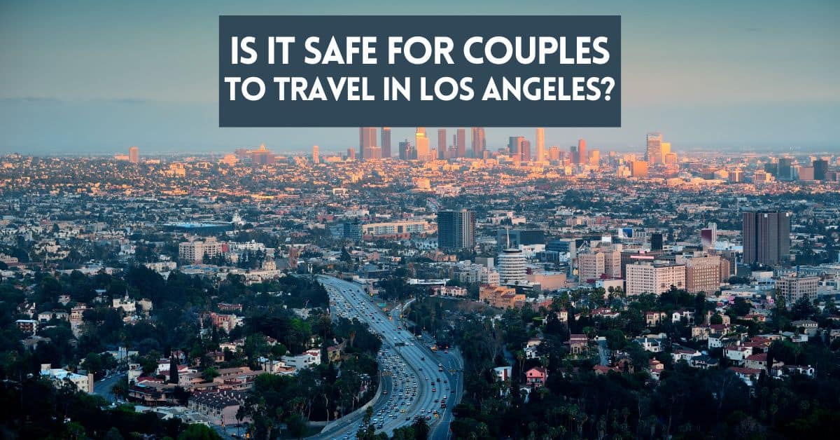 Cover image for an article about if it is safe for couples to travel in Los Angeles