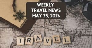 Cover image for weekly travel news roundup May 25, 2026